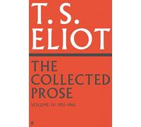 The Collected Prose of T.S. Eliot Volume 4 by T. S. Eliot