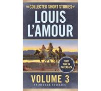 The Collected Short Stories of Louis L'Amour, Volume 3: Frontier Stories