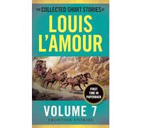 The Collected Short Stories of Louis L'Amour, Volume 7: Frontier Stories