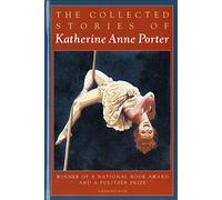 The Collected Stories of Katherine Anne Porter: A Collection
