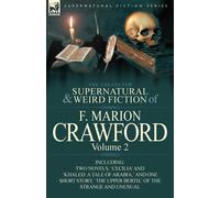 The Collected Supernatural and Weird Fiction of F. Marion Crawford: Volume...