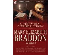 The Collected Supernatural and Weird Fiction of Mary Elizabeth Braddon: Vo...