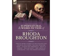 The Collected Supernatural and Weird Fiction of Rhoda Broughton: Twelve Short Stories of the Strange and Unusual Including 'The Man with the Nose', ... of Longmains', and 'His Serene Highness'