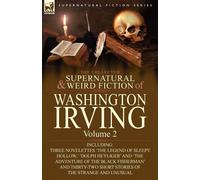 The Collected Supernatural and Weird Fiction of Washington Irving: Volume ...