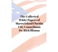 The Collected White Papers of Marco Island City Councilman Dr. Rich Blonna