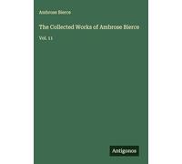 The Collected Works of Ambrose Bierce: Vol. 11