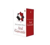 The Collected Works of Atul Gawande: The Checklist Manifesto + Better + Being Mo