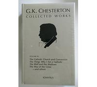 The Collected Works of G.K. Chesterton: The Catholic Church; Where All Roads Lead; The Thing ; Why I Became a Catholic; And Others: v. 3