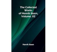 The Collected Works of Henrik Ibsen, Vol. 02