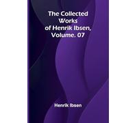 The Collected Works of Henrik Ibsen, Vol. 07