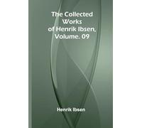 The Collected Works of Henrik Ibsen, Vol. 09