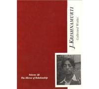The Collected Works of J. Krishnamurti, Vol-3: The Mirror of Relationship, 1936-1944: v. 3