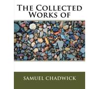 The Collected Works of Samuel Chadwick