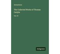 The Collected Works of Thomas Carlyle: Vol. VI