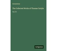 The Collected Works of Thomas Carlyle: Vol. VI