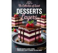 The Collection of Sweet Desserts Layers: Inclusive Recipes & Global Flavors, Special Diets, Expert Technique for Every Baker