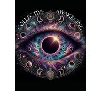 The Collective Awakening: "The Call to Awaken, Unite, and Create a New World"