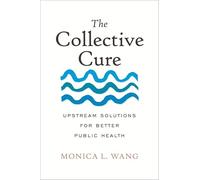 The Collective Cure: Upstream Solutions for Better Public Health