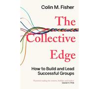 The Collective Edge: How to Build and Lead Successful Groups