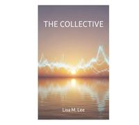 The Collective: Navigating the Great Awakening and Your Role in the New Earth