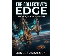THE COLLECTIVE’S EDGE: The War for Consciousness: 2