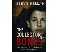 The Collector of Bones: The True Story of Herb Baumeister and the I-70 Murders (A True Crime Novel)
