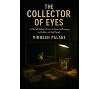 THE COLLECTOR OF EYES: A Serial Killer’s Love. A Sister’s Revenge. A Gallery of the Dead.