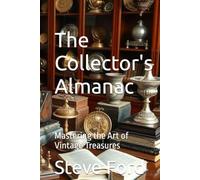 The Collector's Almanac: Mastering the Art of Vintage Treasures
