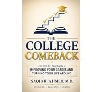 The College Comeback: The Step-By-Step Guide to Improving Your Grades and Turning Your Life Around