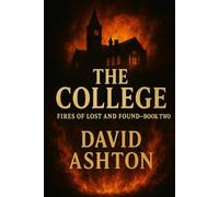 The College: Fires Of The Lost And Found Book Two