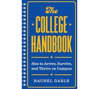 The College Handbook: How to Arrive, Survive and Thrive on Campus