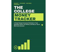 The College Money Tracker: A Simple Budget & Expense Notebook to Track Spending, Stretch Your Money, and Stay on Top of Bills Every Semester