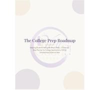 The College Prep Roadmap: Helping Students Navigate What's Next - A Step-by-Step Planner for College Applications, FAFSA, Scholarships & Senior Year