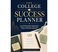 The College Success Planner: An Undated Academic Organizer for Classes, Assignments, Study Goals, Projects, and Exam Preparation