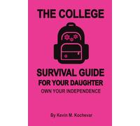 The College Survival Guide For Your Daughter: Own Your Independence