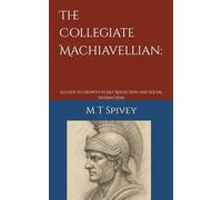 The Collegiate Machiavellian:: A guide to growth in Self Reflection and Social Interaction