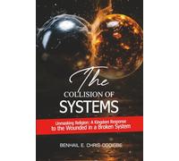 The Collision Of Systems: Unmasking Religion: A Kingdom Response to The Wounded In A Broken System