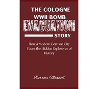 THE COLOGNE WWII BOMB EVACUATION STORY: How a Modern German City Faces the Hidden Explosives of History