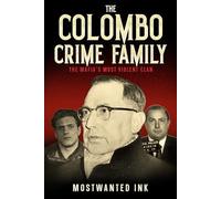 The Colombo Crime Family: The Mafia’s Most Violent Clan - A True Crime Account of Joe Profaci, Carmine Persico, and the Bloody Wars