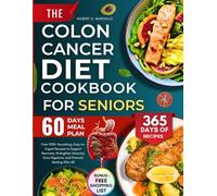 The Colon Cancer Diet Cookbook For Seniors: Over 1000+ Nourishing, Easy-to-Digest Recipes to Support Recovery, Strengthen Immunity, Ease Digestion, and Promote Healing After 60