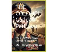 THE COLONEL: Gaddafi Part two: The Years When Power Learned Its Weight