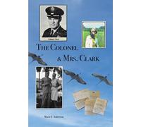 The Colonel & Mrs. Clark: A Biography of Ken & Arlene Clark
