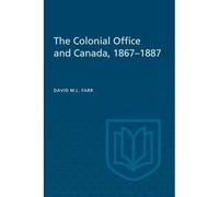 The Colonial Office and Canada 1867-1887 - Libro in brossura NUOVO Farr,...
