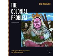 The Colonial Problem: An Indigenous Perspective on Crime and Injustice in Canada