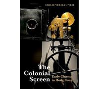 The Colonial Screen: Early Cinema in Hong Kong