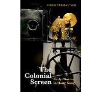 The Colonial Screen: Early Cinema in Hong Kong