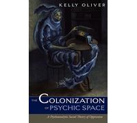The Colonization Of Psychic Space: A Psychoanalytic Social Theory Of Oppression