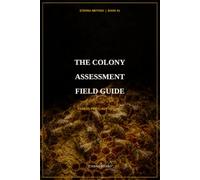 The Colony Assessment Field Guide: Assess First, Act Second: How to Read Brood, Stores, Strength, and Risk Before You Intervene