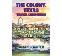 The Colony, Texas Travel Companion: Everything You Need to Know for the Perfect Trip