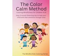The Color Calm Method: 5-Minute Tools to Help Kids Manage Big Emotions, Anxiety, and Meltdowns